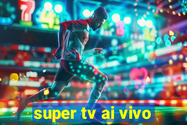 super tv ai vivo