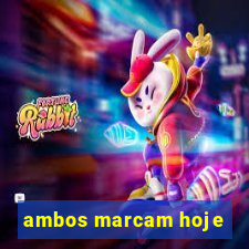 ambos marcam hoje