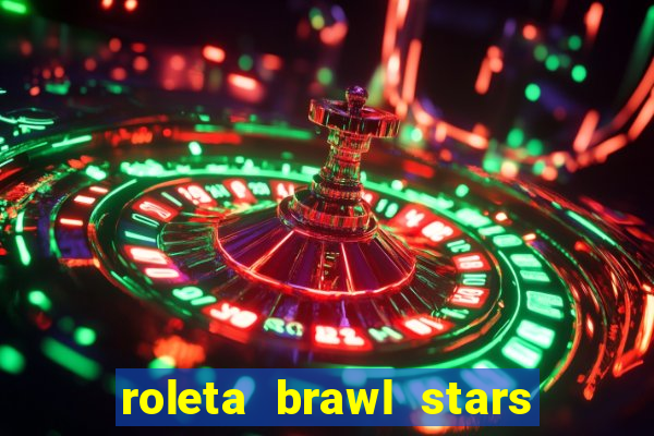 roleta brawl stars 2024 80 brawlers