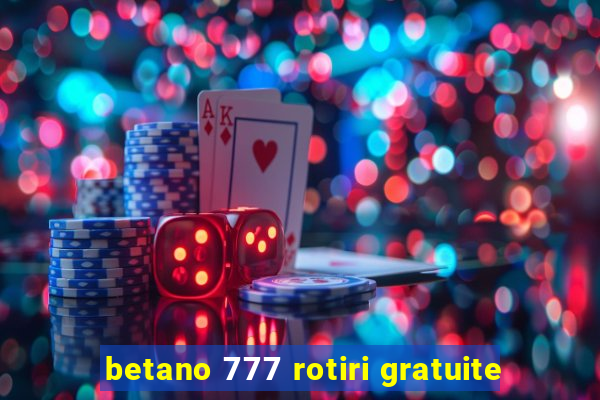 betano 777 rotiri gratuite