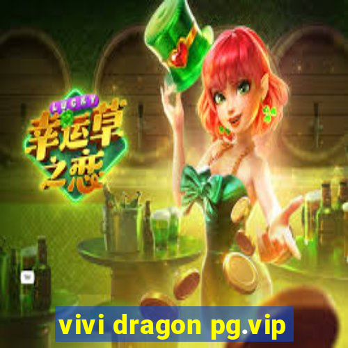 vivi dragon pg.vip