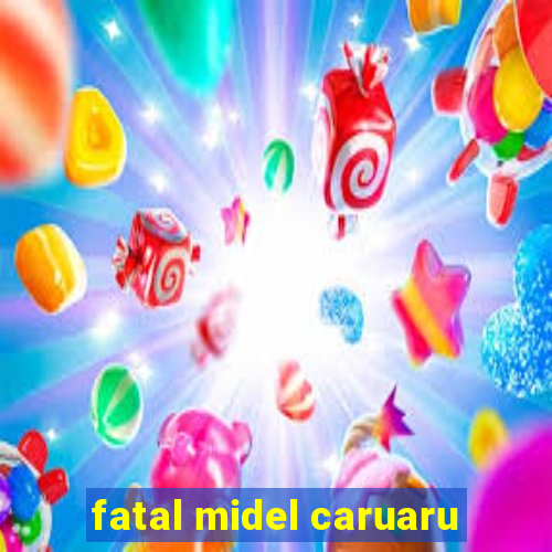 fatal midel caruaru