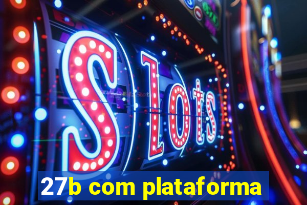 27b com plataforma