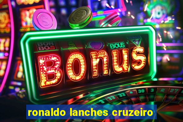 ronaldo lanches cruzeiro