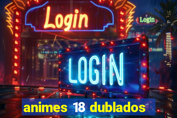 animes 18 dublados