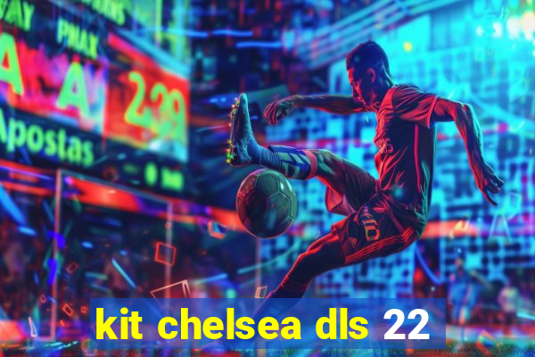 kit chelsea dls 22