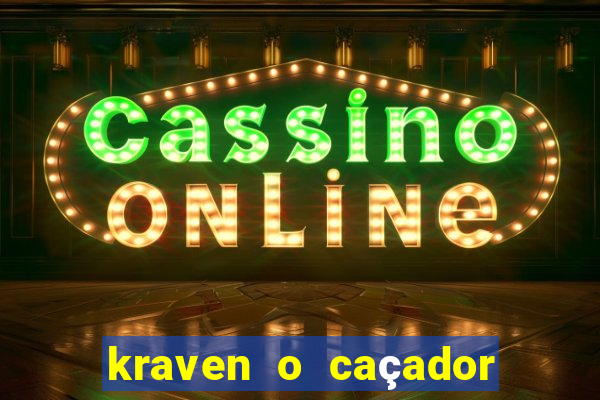 kraven o caçador filme completo dublado online