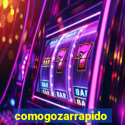 comogozarrapido