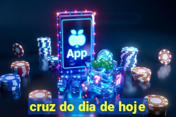 cruz do dia de hoje