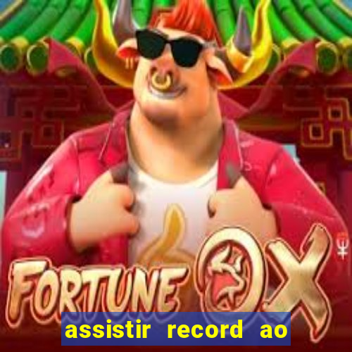 assistir record ao vivo bahia