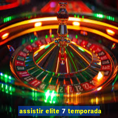 assistir elite 7 temporada