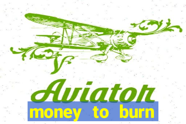 money to burn money to-burn system chapter 1 pt br