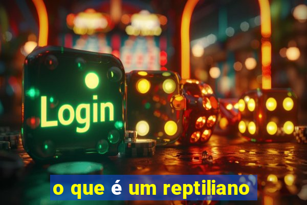 o que é um reptiliano