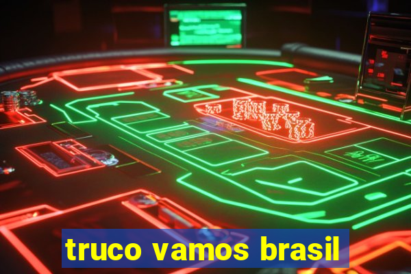 truco vamos brasil