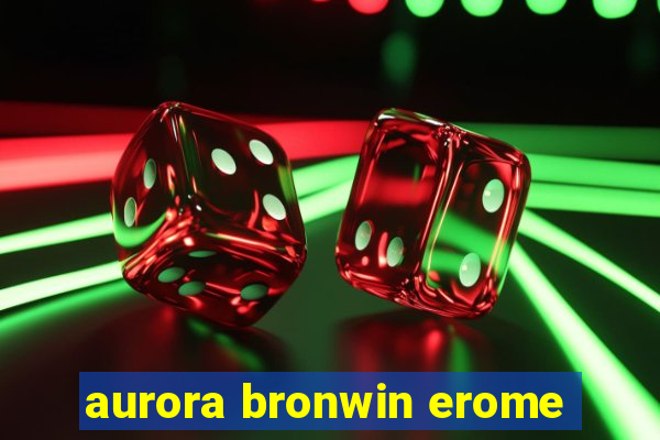 aurora bronwin erome