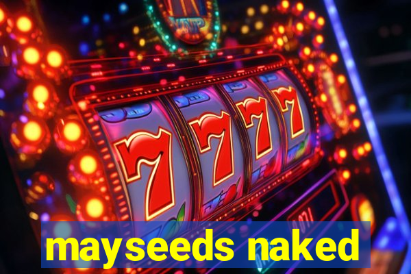 mayseeds naked