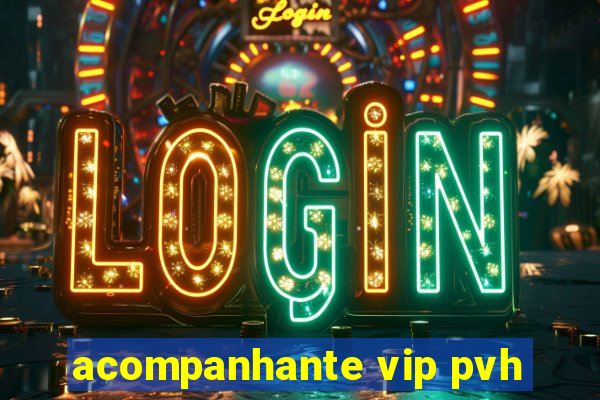 acompanhante vip pvh