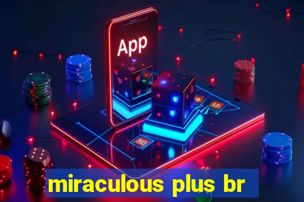 miraculous plus br