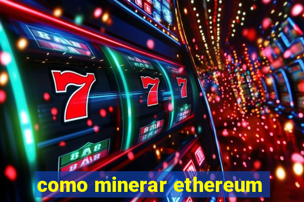 como minerar ethereum