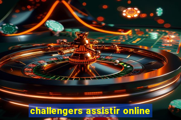 challengers assistir online