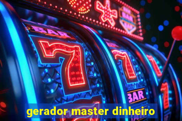 gerador master dinheiro