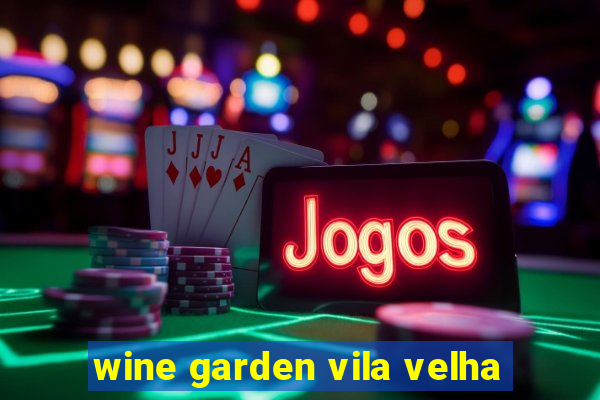 wine garden vila velha