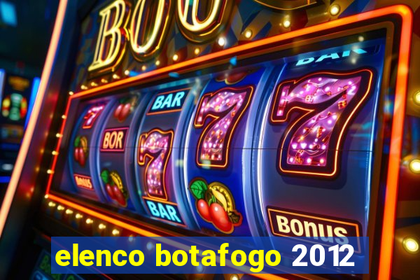 elenco botafogo 2012