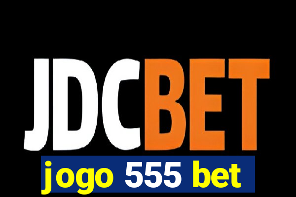 jogo 555 bet