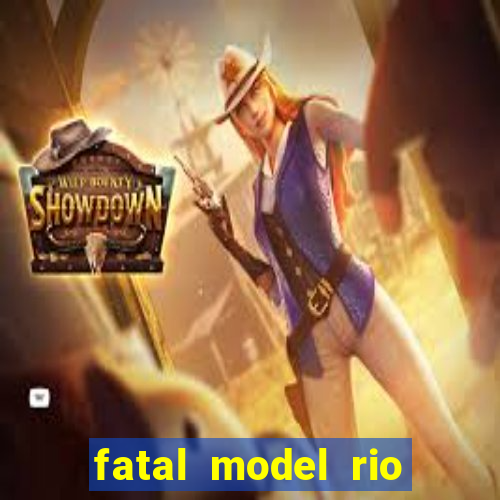 fatal model rio claro sp