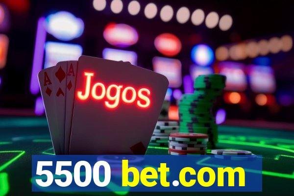 5500 bet.com