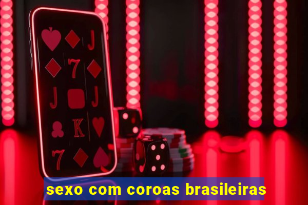 sexo com coroas brasileiras