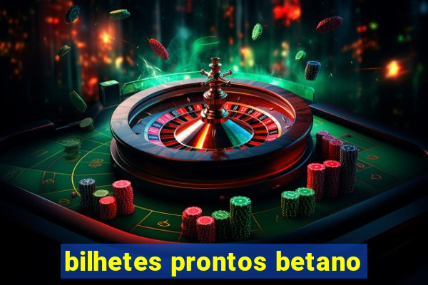 bilhetes prontos betano