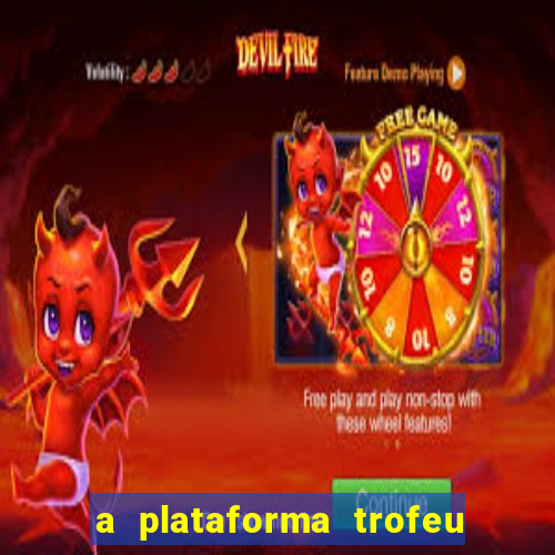 a plataforma trofeu bet é confiável