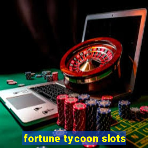 fortune tycoon slots