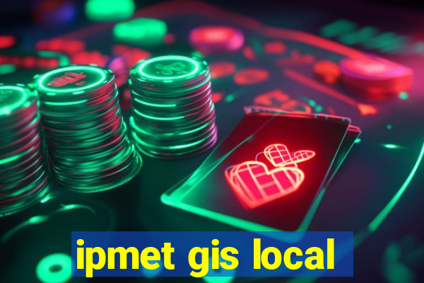 ipmet gis local