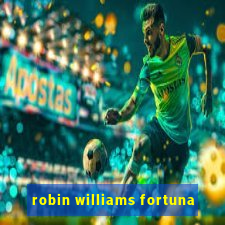 robin williams fortuna