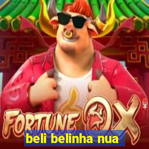 beli belinha nua