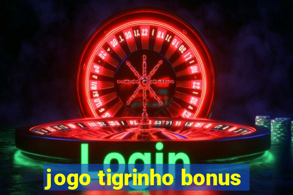 jogo tigrinho bonus