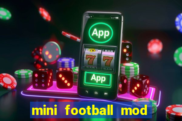 mini football mod apk (unlimited money and gems)