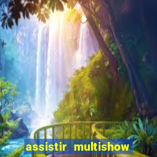 assistir multishow ao vivo gratis