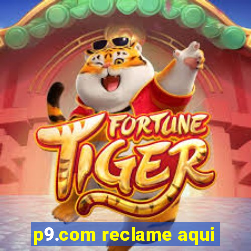 p9.com reclame aqui