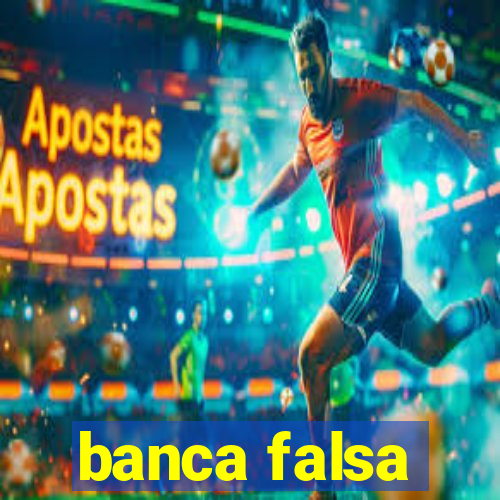 banca falsa