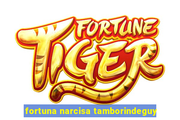 fortuna narcisa tamborindeguy