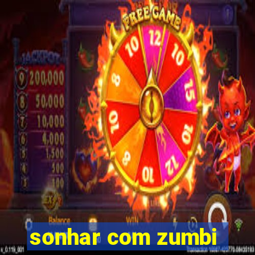 sonhar com zumbi