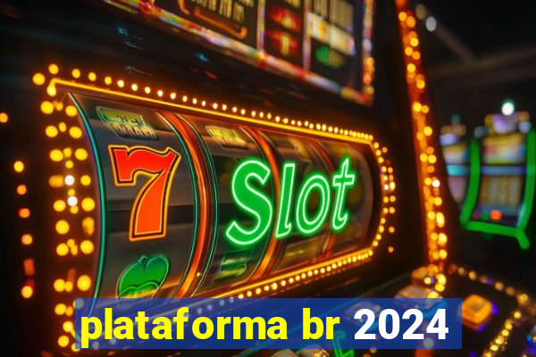 plataforma br 2024