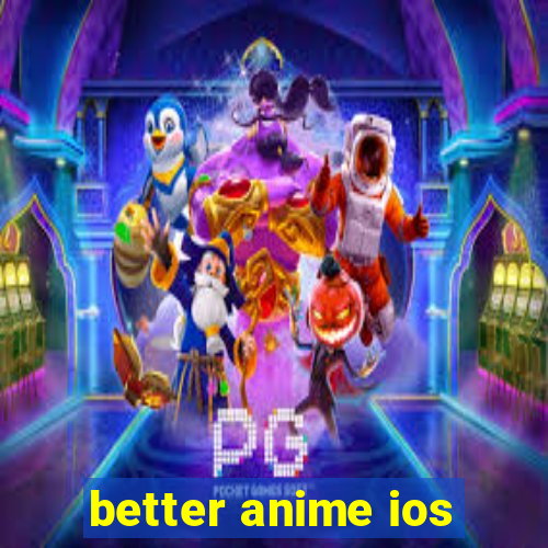 better anime ios