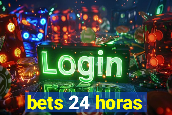 bets 24 horas