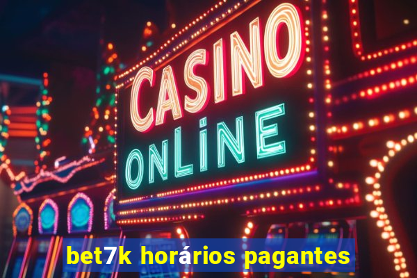 bet7k horários pagantes