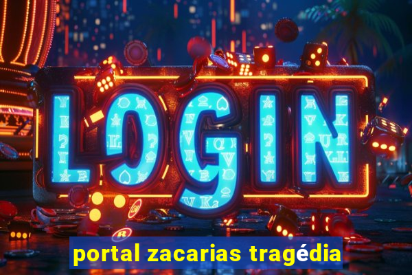 portal zacarias tragédia