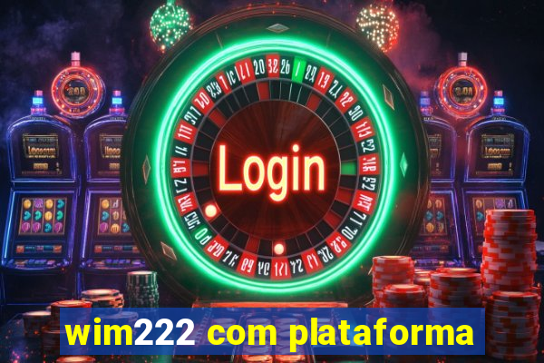 wim222 com plataforma